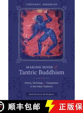 【3-4周达】Making Sense of Tantric Buddhism: History, Semiology, and Transgression in the Indian Trad... [9780231162401]