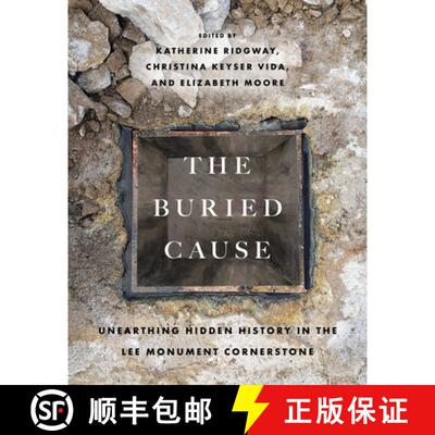 【3-4周达】The Buried Cause – Unearthing Hidden History in the Lee Monument Cornerstone [9780813954233]