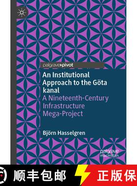【3-4周达】An Institutional Approach to the Göta kanal: A Nineteenth-Century Infrastructure Mega-Pro... [9783031444180]