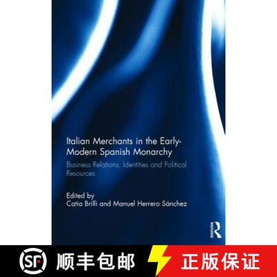 【3-4周达】精装 Italian Merchants in the Early-Modern Spanish Monarchy: Business Relations, Identitie... [9781138717718]
