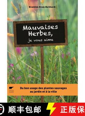 预订 Mauvaises Herbes, Je Vous Aime!: Du Bon Usage des Plantes Sauvages au Jardin et à la Ville [Bad... [9782603024188]