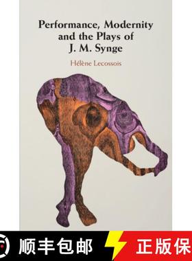 【3-4周达】Performance, Modernity and the Plays of J. M. Synge [9781108738088]