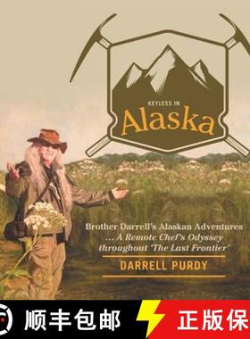 【3-4周达】Keyless in Alaska: Brother Darrell's Alaskan Adventures ... A Remote Chef's Odyssey throug... [9781480816268]