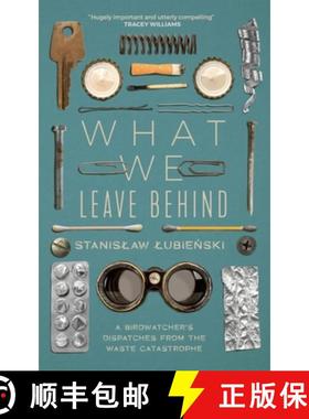 【3-4周达】What We Leave Behind : A Birdwatcher's Dispatches from the Waste Catastrophe [9781529418866]