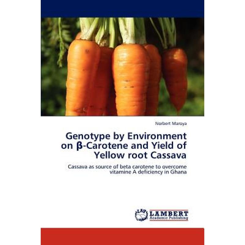 【4周达】Genotype by Environment on -Carotene and Yield of Yellow Root Cassava [9783848436019]