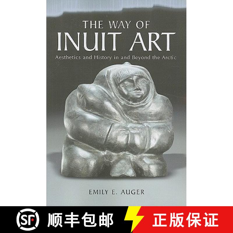 【2-3周达】The Way of Inuit Art : Aesthetics and History in and Beyond the Arctic [9780786464128]