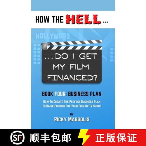 【3-4周达】HOW THE HELL... Do I Get My Film Financed?: Book Four: BUSINESS PLAN: How To Create The Pe... [9781952495052]