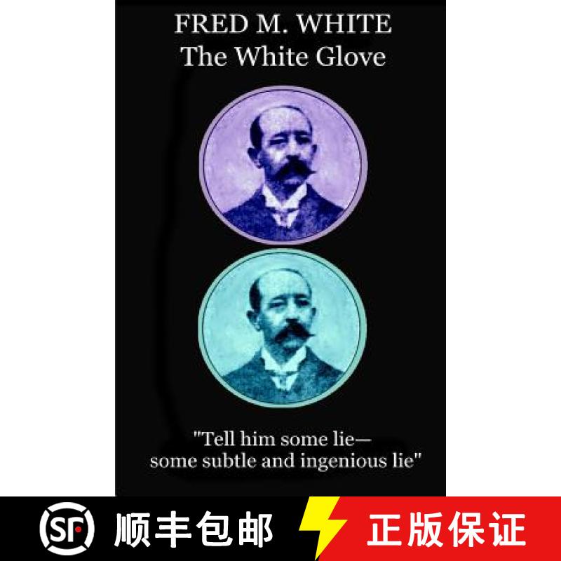 【3-4周达】Fred M. White - The White Glove: Tell him some lie-some subtle and ingenious lie [9781787372627]