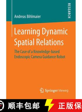【3-4周达】Learning Dynamic Spatial Relations : The Case of a Knowledge-based Endoscopic Camera Guida... [9783658149130]