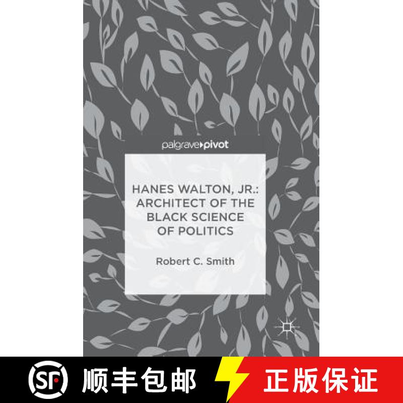 【3-4周达】Hanes Walton, Jr.: Architect of the Black Science of Politics [9783319755700]