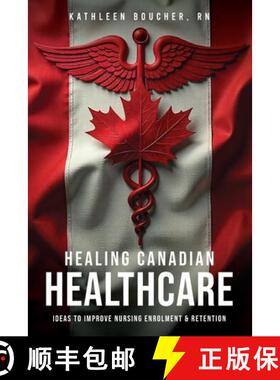 【3-4周达】Healing Canadian Healthcare : Ideas to Improve Nursing  Enrolment & Retention [9780995191020]