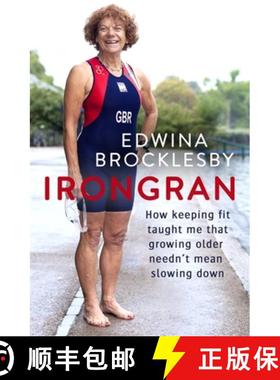 【3-4周达】Irongran: How Keeping Fit Taught Me That Growing Older Needn't Mean Slowing Down [9780751571110]