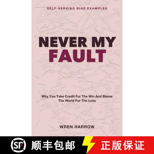 【3-4周达】Never My Fault: Self-Serving Bias Examples - Why You Take Credit for the Win and Blame the... [9781804289464]