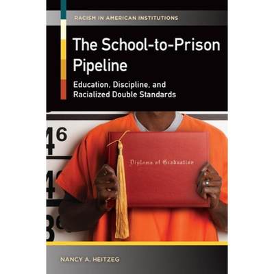 【4周达】The School-to-Prison Pipeline: Education, Discipline, and Racialized Double Standards [9781440831119]