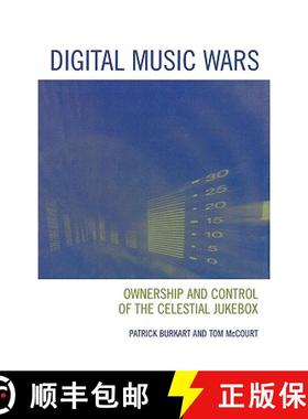 预订 Digital Music Wars : Ownership and Control of the Celestial Jukebox [9780742536685]