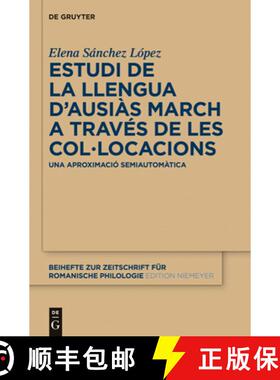 【3-4周达】Estudi de la Llengua d'Ausiàs March a Través de Les Col-Locacions: Una Aproximació Semi... [9783110275193]