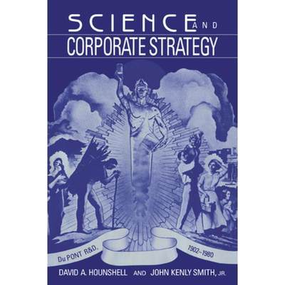 【4周达】Science and Corporate Strategy: Du Pont R and D, 1902-1980 - Science and Corporate Strategy:... [9780521028523]