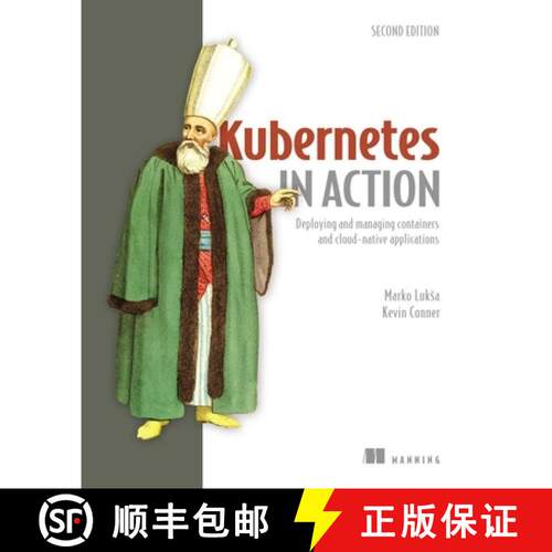 【3-4周达】Kubernetes in Action, Second Edition: Deploying and Managing Containers and Cloud-Native A... [9781617297618]