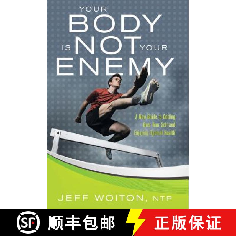 【2-3周达】Your Body Is Not Your Enemy: A New Guide to Getting Over Your Self and Enjoying Optimal He... [9781504331791]