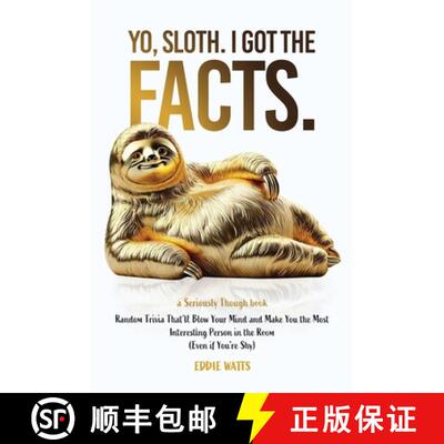 【3-4周达】Yo, Sloth. I Got the Facts.: Random Trivia That'll Blow Your Mind and Make You the Most In... [9798999089908]