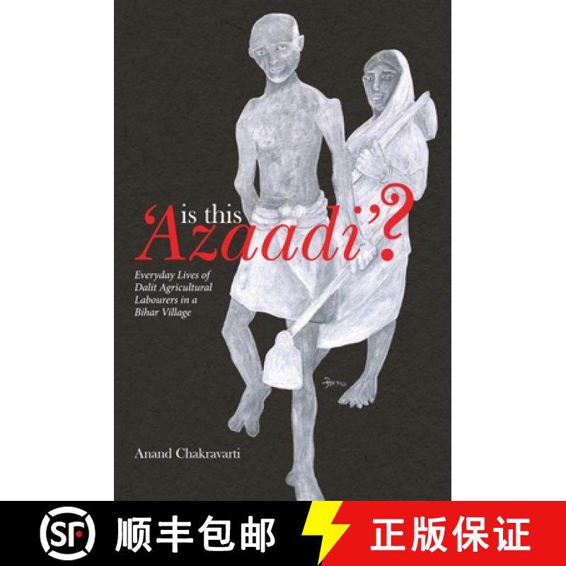 【3-4周达】Is This 'Azaadi'? – Everyday Lives of Dalit Agricultural Labourers in a Bihar Village [9788193401538]