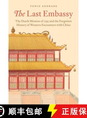 现货 The Last Embassy: The Dutch Mission of 1795 and the Forgotten History of Western Encounters with... [9780691177113]
