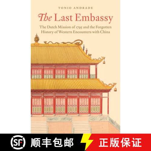 现货 精装 The Last Embassy: The Dutch Mission of 1795 and the Forgotten History of Western Encounters... [9780691177113]