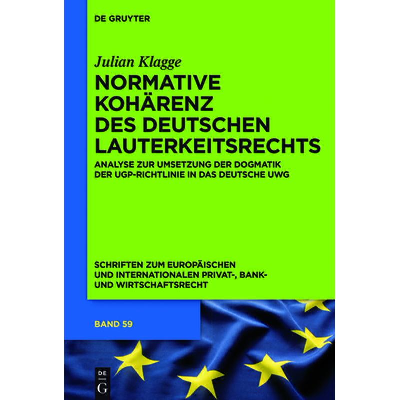 预订 Normative Kohärenz des deutschen Lauterkeitsrechts：Analyse zur Umsetzung der Dogmatik der UGP-... [9783110522174]