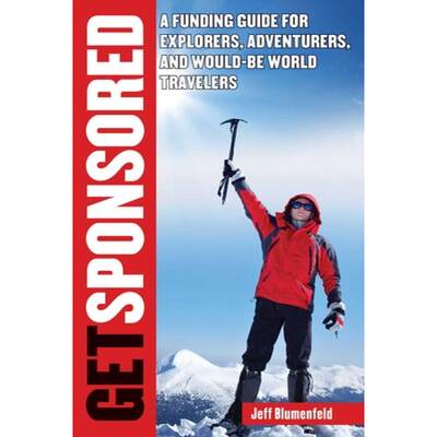 【4周达】Get Sponsored: A Funding Guide for Explorers, Adventurers, and Would-Be World Travelers [9781626361379]