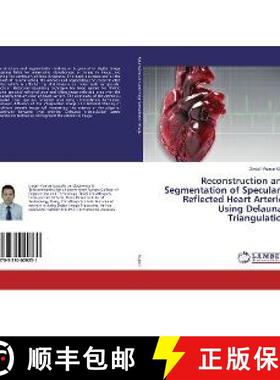 预订 Reconstruction and Segmentation of Specularly Reflected Heart Arteries Using Delaunay Triangulation [9783330029231]