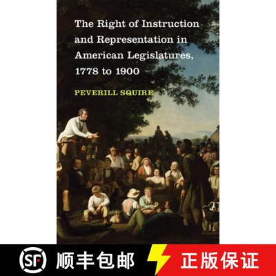 【3-4周达】The Right of Instruction and Representation in American Legislatures, 1778 to 1900 [9780472132331]