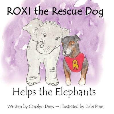 【4周达】ROXI the Rescue Dog Helps the Elephants: A Story About Animal Compassion & Kindness for Chil... [9781999179014]