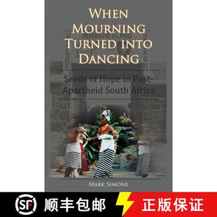 预订 When Mourning Turned Into Dancing: Seeds of Hope in Post-Apartheid South Africa [9780578223643]