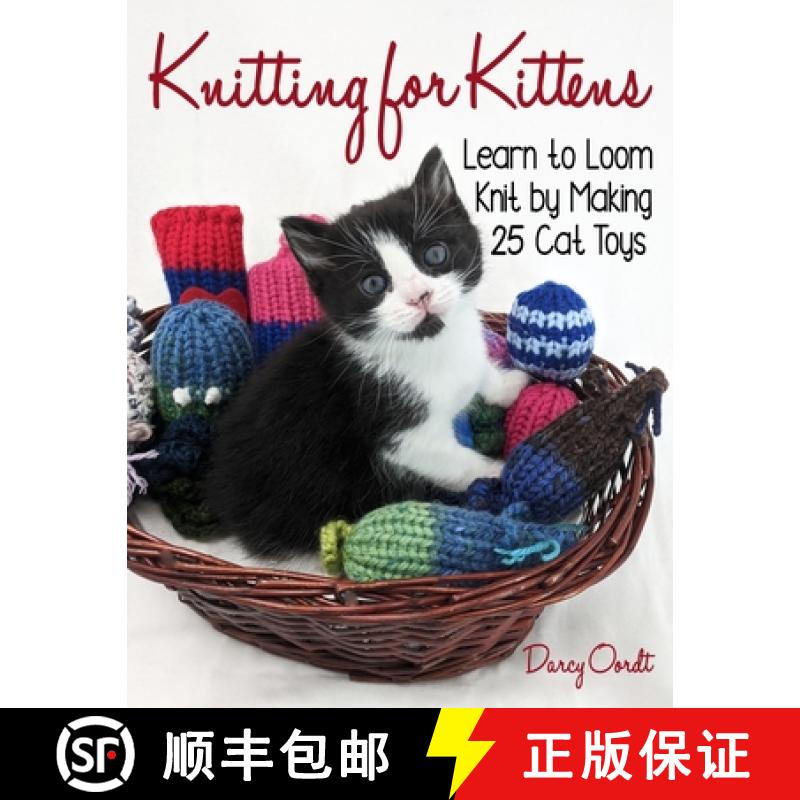 预订 Knitting for Kittens: Learn to Loom Knit by Making 25 Cat Toys [9781734628944]