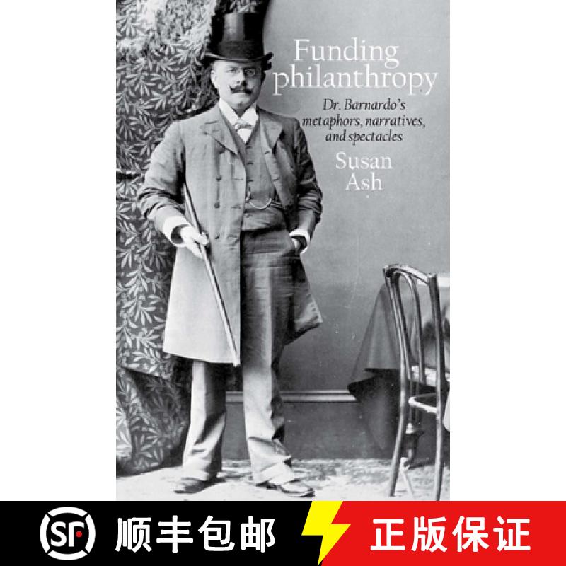 【3-4周达】Funding Philanthropy: Dr. Barnardo's Metaphors, Narratives and Spectacles [9781781381397]