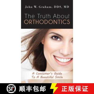 【3-4周达】The Truth About Orthodontics: A Consumer's Guide To A Beautiful Smile [9780615992723]