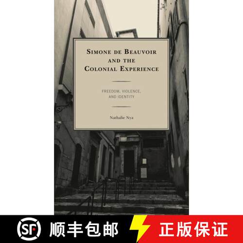 【3-4周达】Simone de Beauvoir and the Colonial Experience : Freedom, Violence, and Identity [9781498558112]