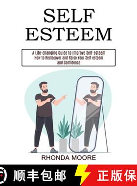 预订 Self Esteem: How to Rediscover and Raise Your Self-esteem and Confidence (A Life-changing Guide ... [9781990268168]