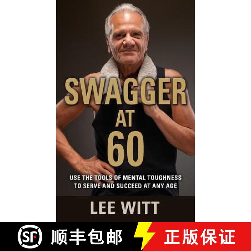 预订 Swagger at 60: Use the Tools of Mental Toughness to Serve and Succeed at Any Age [9781634901482]