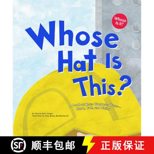 现货 这是谁的帽子？Whose Hat Is This?: A Look at Hats Workers Wear - Hard, Tall, and Shiny [9781404819764]