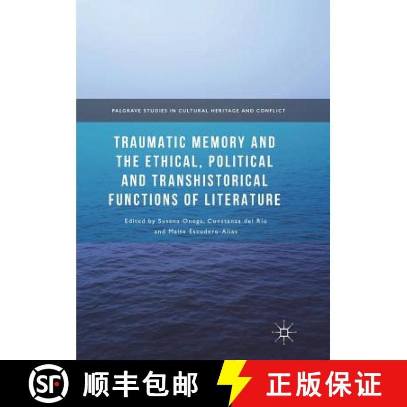 【3-4周达】Traumatic Memory and the Ethical, Political and Transhistorical Functions of Literature [9783319856155]