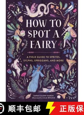 预订 How to Spot a Fairy : A Field Guide to Sprites, Sylphs, Spriggans, and More [9780762486052]