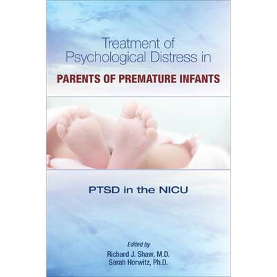 【4周达】Treatment of Psychological Distress in Parents of Premature Infants:  PTSD in the NICU [9781615373208]