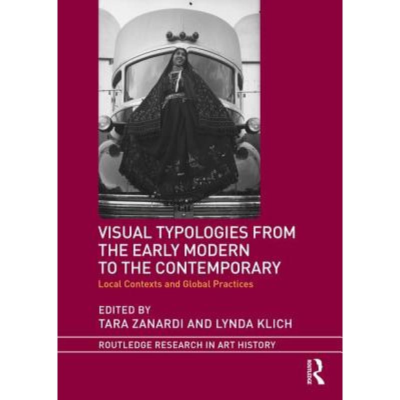 【4周达】Visual Typologies from the Early Modern to the Contemporary: Local Contexts and Global Pract... [9781138200135] 书籍/杂志/报纸 艺术类原版书 原图主图