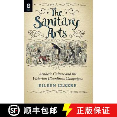 【3-4周达】The Sanitary Arts: Aesthetic Culture and the Victorian Cleanliness Campaigns [9780814252789]