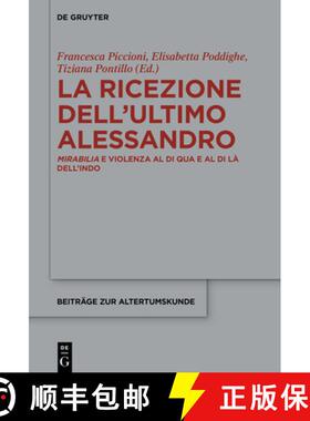 【3-4周达】La Ricezione Dell'ultimo Alessandro: Mirabilia E Violenza Al Di Qua E Al Di Là Dell'indo [9783111407944]