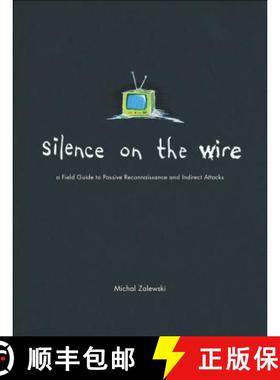 预订 Silence on the Wire: A Field Guide to Passive Reconnaissance and Indirect Attacks [9781593270469]