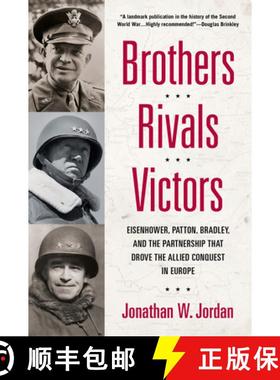 预订 Brothers, Rivals, Victors: Eisenhower, Patton, Bradley and the Partnership That Drove the Allied... [9780451235831]