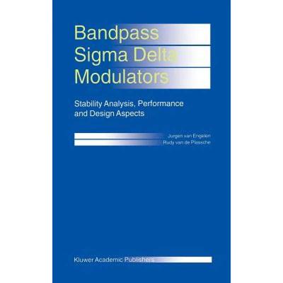 【4周达】Bandpass Sigma Delta Modulators : Stability Analysis, Performance and Design Aspects [9780792386988]