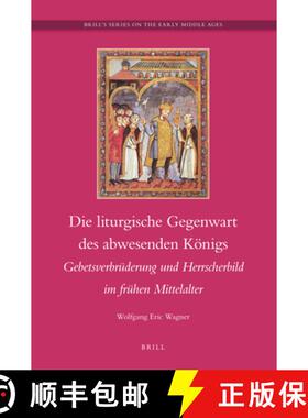 预订 Die Liturgische Gegenwart Des Abwesenden Königs: Gebetsverbrüderung Und Hersscherbild Im Früh... [9789004189232]